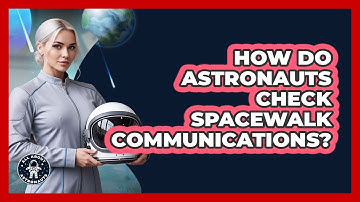 How Do Astronauts Check Spacewalk Communications?