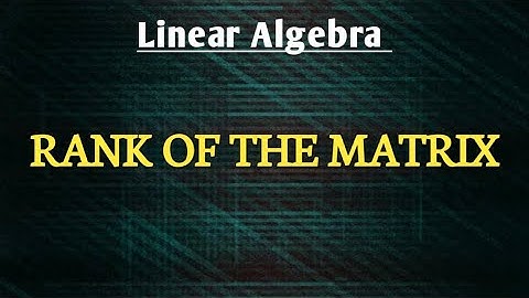 RANK OF THE MATRIX | LINEAR ALGEBRA | TELUGU