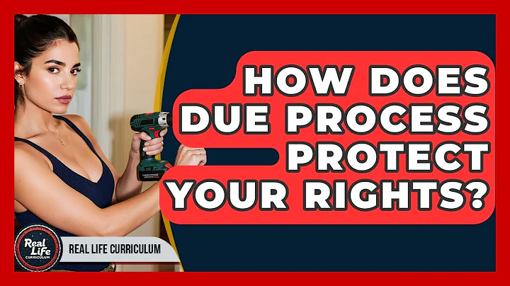 How Does Due Process Protect Your Rights? - Real Life Curriculum