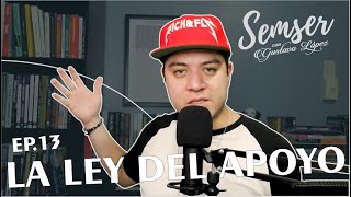 SEMSER EP 14. LA LEY DEL APOYO