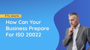 FTU Shorts | When Does ISO 20022 Come Into Effect And How Can Corporates Prepare?