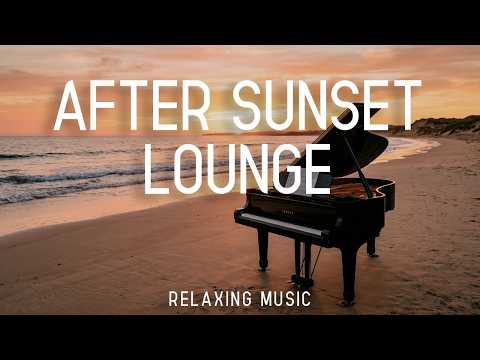 🌙 After Sunset Lounge | Smooth Chillout Music for Quiet Nights, Relaxation & Focus
