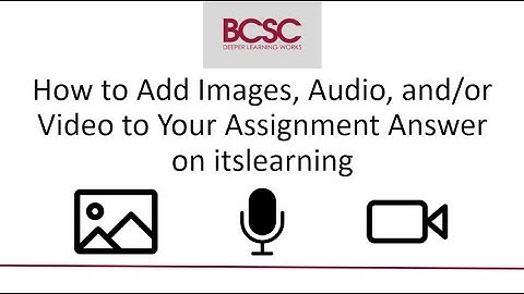Student Tips: Add Image, Audio, Video to itslearning Assignment