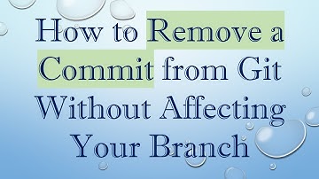 How to Remove a Commit from Git Without Affecting Your Branch