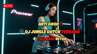 DJ JUNGLE DUTCH FULL BASS BETON 2025 - ANTI DROP REMIX NONSTOP