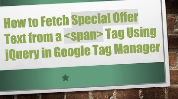 How to Fetch Special Offer Text from a span Tag Using jQuery in Google Tag Manager