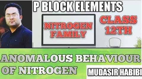 Anomalous Behaviour of Nitrogen / Nitrogen Family / Class 12th
