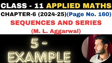 5 Example Sol l Chapter 6 l SEQUENCES AND SERIES l Class 11th Applied Maths l M L Aggarwal 2024-25