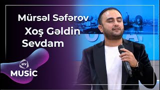 Mürsəl Səfərov - Xoş Gəldin Sevdam
