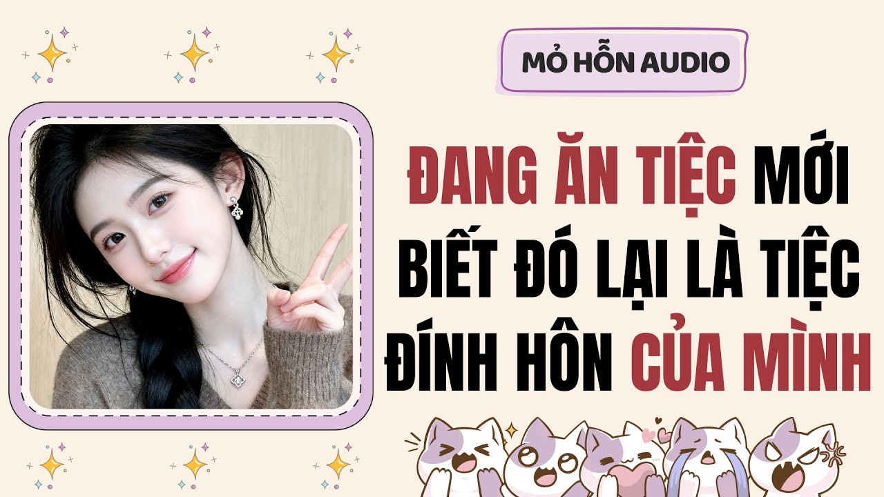 Truyện Audio | Đang ăn tiệc mới biết đó lại là tiệc đính hôn của mình | Mỏ Hỗn Audio 