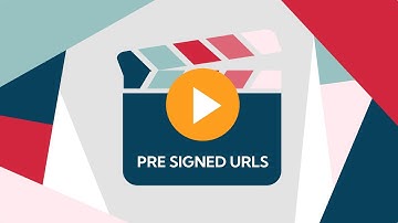 Using Pre Signed URLs