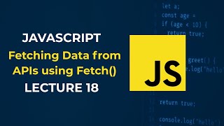 JavaScript | Fetching Data from APIs using Fetch() | Lecture 18 | Full Stack Web Development