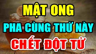 Cảnh báo: CẤM UỐNG MẬT ONG Cùng Với THỨ NÀY Kẻo Gi.ết Hại TIM GAN, Có Ngày CHẾTT ĐỘT TỬ