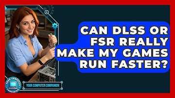 Can DLSS Or FSR Really Make My Games Run Faster? - Your Computer Companion
