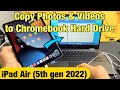 iPad Air 5: How to Copy Photos &amp; Videos to Chromebook&#39;s Hard Drive w/ Cable (No Google Cloud)