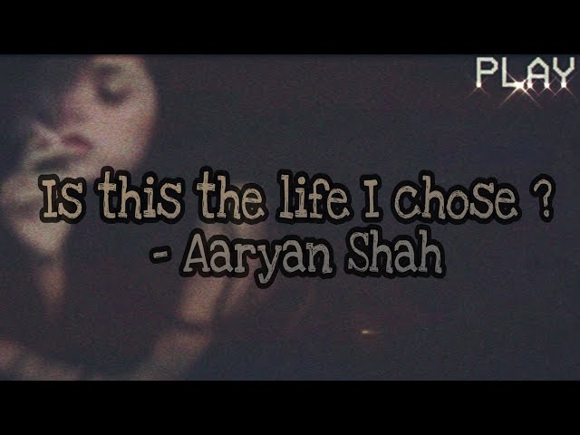 Is This The Life I Chose ? - Aaryan Shah { Lyrics } class=