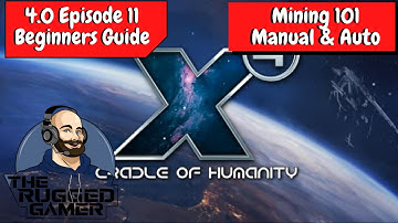 X4 Foundations v4.0 | Absolute Beginners Guide - Episode 11 - Mining 101 - Manual & Auto!