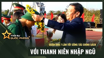 QUÂN KHU 7 LÀM TỐT CÔNG TÁC CHÍNH SÁCH ĐỐI VỚI THANH NIÊN NHẬP NGŨ