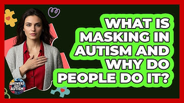 What Is Masking In Autism And Why Do People Do It? - Answers About Autism