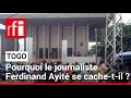 Togo  pourquoi le journaliste ferdinand ayit se cachetil   rfi