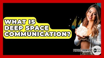 What Is Deep Space Communication? - Physics Frontier