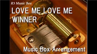 LOVE ME LOVE ME/WINNER [Music Box]