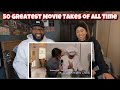 50 Greatest Movie Takes Of All time | REACTION