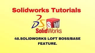 Solidworks Tutorial 48:-Solidworks Loft Boss/Base Feature.