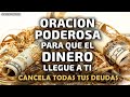 Oración Poderosa para que el Dinero llegue a Ti, cancela todas tu deudas