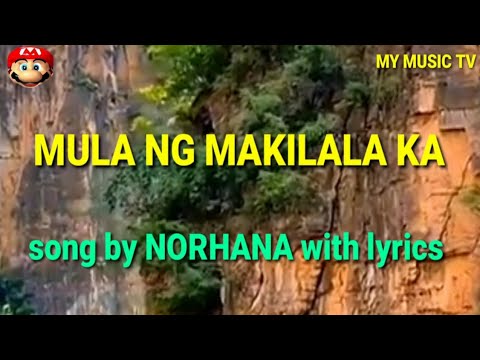 MULA NG MAKILALA KA SONG BY NORHANA WITH LYRICS