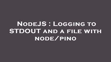NodeJS : Logging to STDOUT and a file with node/pino