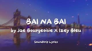 BAI NA BAI - Jae Bourgeoisie X Izey Bleu (Lyrics)