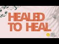Healed to Heal