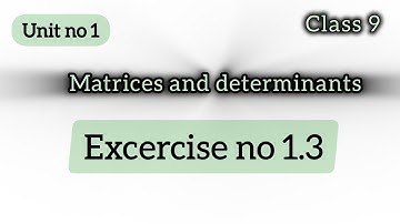 unit 1 exercise 1.3  class 9 matrices and determinants