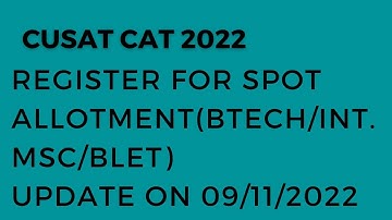 CUSAT CAT 2022||Register for Spot Allotment||BTech/Integrated MSc/BLET||09-11-2022||CUSAT Admission