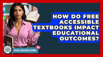 How Do Free Accessible Textbooks Impact Educational Outcomes? - Special Education Learning