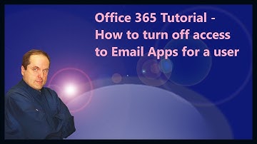 Microsoft 365 Tutorial - How to turn off access to Email Apps for a user