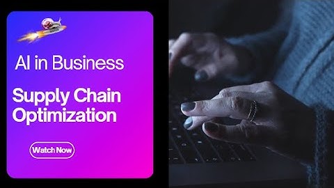 AI in Business: Mastering Supply Chain Optimization for Better Decisions