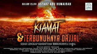 Kisah Lengkap Kiamat dan Terbunuhnya Dajjal - Ustadz Abu Humairah