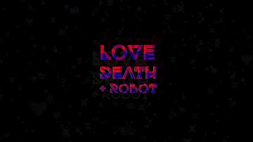 DAs: Love Death + Robots Title Sequence