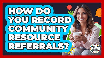 How Do You Record Community Resource Referrals?