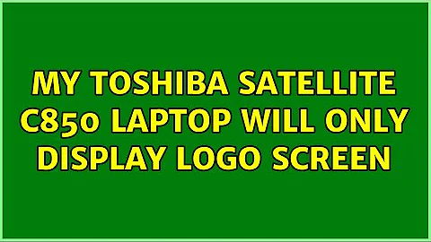 My Toshiba Satellite c850 laptop will only display logo screen (2 Solutions!!)