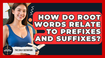 How Do Root Words Relate to Prefixes and Suffixes? | The Daily Definition News