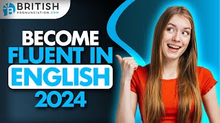 How to Become Fluent in English 2024