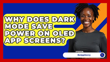 Why Does Dark Mode Save Power On OLED App Screens? - Be App Savvy