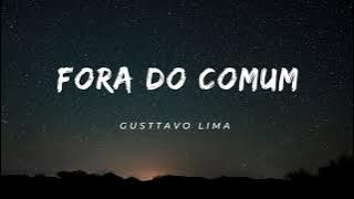 Gusttavo Lima - Fora Do Comum (Letra)
