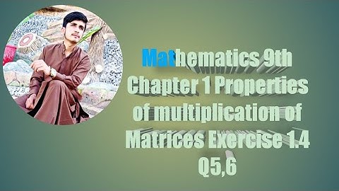 Mathematics 9th || Chapter 1 || Properties of Multiplication of Matrices || Exercise 1.4 Q5,6 ||