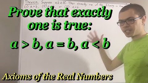 Prove exactly one is true: a ﹥ b, a = b, or a ﹤ b, trichotomy for real numbers (ILIEKMATHPHYSICS)