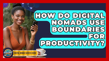 How Do Digital Nomads Use Boundaries For Productivity? - Digital Nomad Success Guide