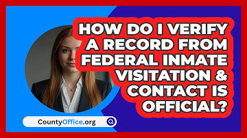 How Do I Verify A Record From Federal   Inmate Visitation & Contact Is Official? | CountyOffice News